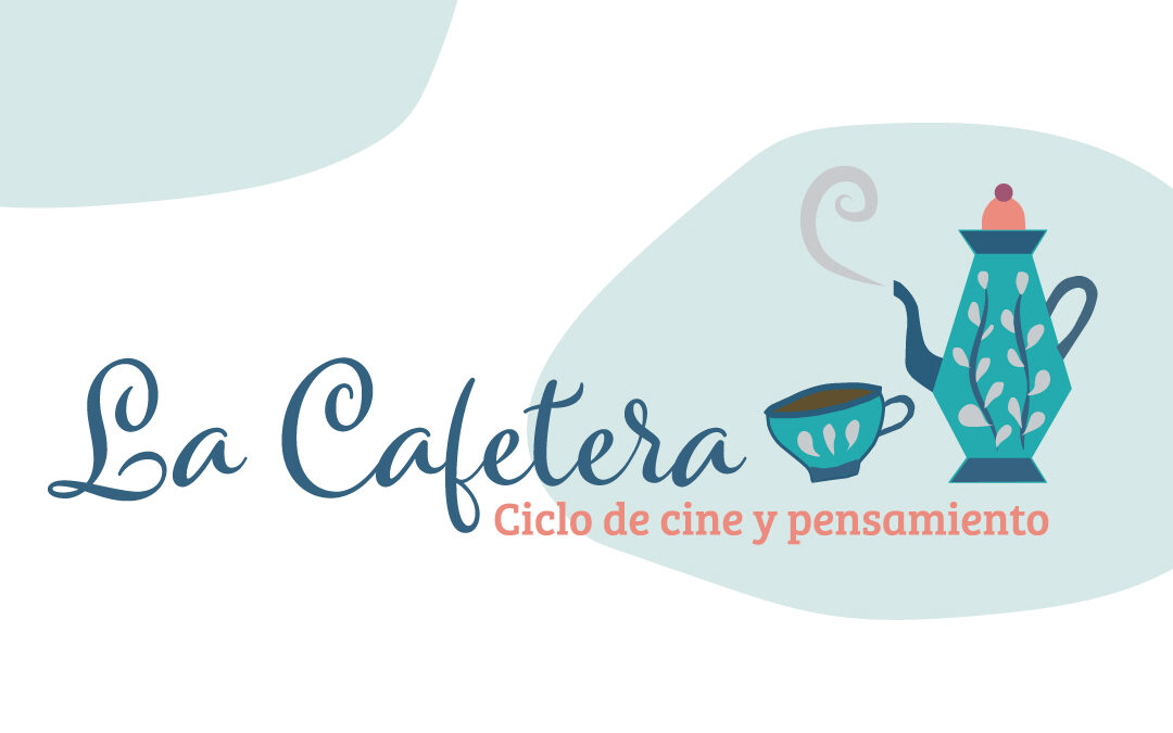 Ciclo de Cine y pensamientos «La cafetera»