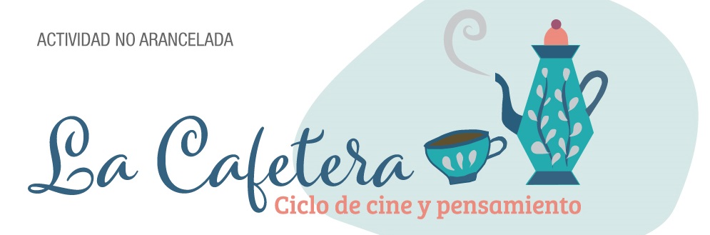 Ciclo de Cine y pensamientos «La cafetera»