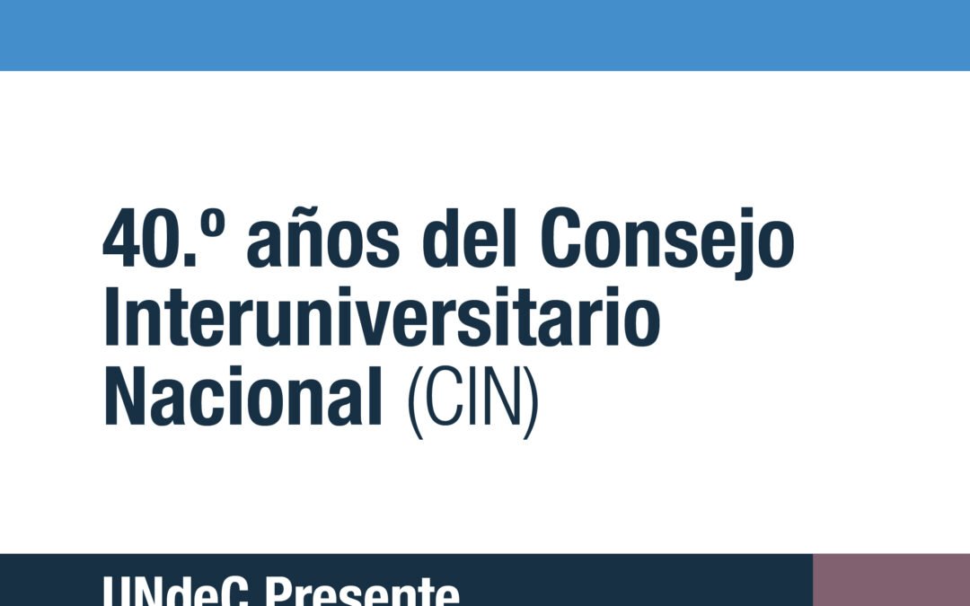 40 años del Consejo Interuniversitario Nacional: una construcción colectiva al servicio de la educación pública