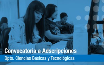 Académicas: Convocatoria a Adscripciones Docentes 2026/27 Departamento de Ciencias Básicas y Tecnológicas