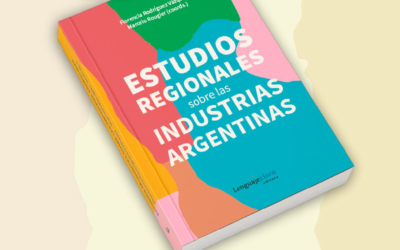 INVESTIGACIÓN | Presentación del libro «Estudios regionales sobre las Industrias Argentinas»