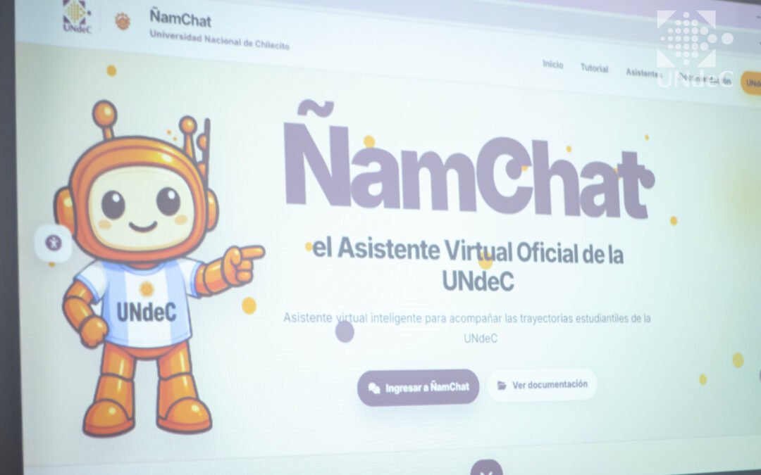 La UNdeC presentó oficialmente ÑamChat, su asistente virtual inteligente para acompañar las trayectorias estudiantiles
