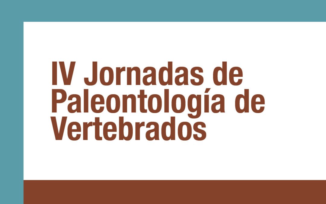 IV JORNADAS DE PALEONTOLOGÍA DE VERTEBRADOS UNdeC